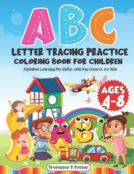 Paperback ABC Letter Tracing Practice Coloring Book for Children Ages 4 - 8: Alphabet Learning Fun Skills, with Pen Control, for Kids Book
