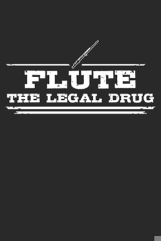 Paperback Flute - The legal drug: Weekly & Monthly Planner 2020 - 52 Week Calendar 6 x 9 Organizer - Gift For Flutists And Flute Lovers Book