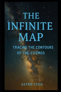 Paperback The Infinite Map: Tracing the Contours of the Cosmos Book