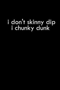 Paperback I don't skinny dip. I chunky dunk: Food Journal - Track your Meals - Eat clean and fit - Breakfast Lunch Diner Snacks - Time Items Serving Cals Sugar Book