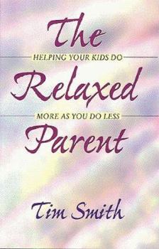 Paperback The Relaxed Parent: Helping Your Kids Do More as You Do Less Book