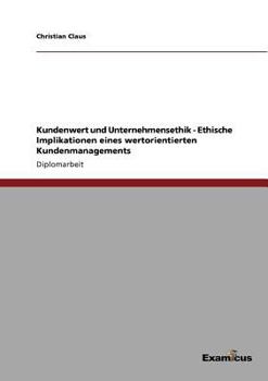 Paperback Kundenwert und Unternehmensethik - Ethische Implikationen eines wertorientierten Kundenmanagements [German] Book