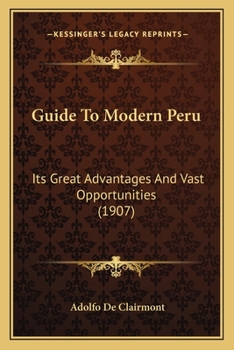 Paperback Guide To Modern Peru: Its Great Advantages And Vast Opportunities (1907) Book