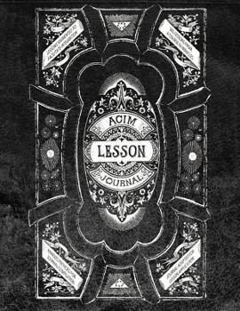 Paperback ACIM Lesson Journal: Volume III: A facilitator for integrating, applying, and generalizing the workbook exercises of A Course in Miracles. Book