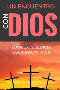 Paperback Un ENCUENTRO CON DIOS: ESTA EXPERIENCIA CAMBIARÁ tu VIDA [Spanish] Book