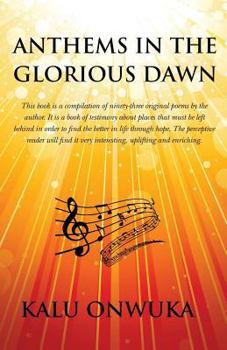 Paperback Anthems in the Glorious Dawn: This book is a compilation of ninety-three original poems by the author. It is a book of testimony about places left b Book