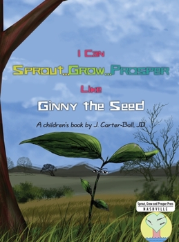Hardcover I Can Sprout...Grow...Prosper Like Ginny The Seed Book