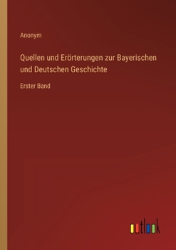 Paperback Quellen und Erörterungen zur Bayerischen und Deutschen Geschichte: Erster Band [German] Book