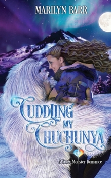 Cuddling My Chuchunya: A Snow Monster Romance (Snuggling under Snowdrifts) - Book #1 of the Snuggling Under Snowdrifts