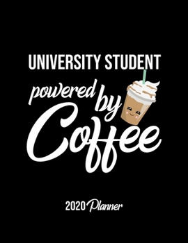 Paperback University Student Powered By Coffee 2020 Planner: University Student Planner, Gift idea for coffee lover, 120 pages 2020 Calendar for University Stud Book