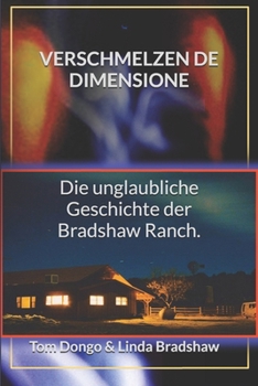 VERSCHMELZENDE DIMENSIONEN: Die unglaubliche Geschichte der Bradshaw Ranch.