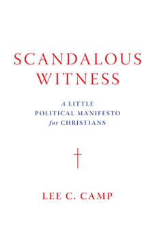 Hardcover Scandalous Witness: A Little Political Manifesto for Christians Book