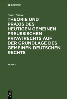 Theorie Und Praxis Des Heutigen Gemeinen Preu�ischen Privatrechts Auf Der Grundlage Des Gemeinen Deutschen Rechts: Bd. 2