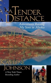 Paperback A Tender Distance: Adventures Raising My Sons in Alaska Book