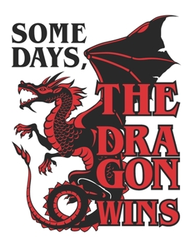 Paperback Some Days The Dragon Wins: Dragon Notebook, Blank Paperback Book to write in, Dragon Lover Gift, 150 pages, college ruled Book