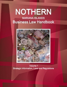 Northern Mariana Islands Business Law Handbook Northern Mariana Islands Business Law Handbook Volume 1 Strategic Information, Laws and Regulations