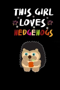 This Girl Loves Hedgehogs Cute Hedgehog Gift Idea: Notebook Journal Great Birthday For Hedgehog Lovers