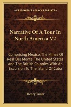 Narrative Of A Tour In North America V2: Comprising Mexico, The Mines Of Real Del Monte, The United States And The British Colonies With An Excursion To The Island Of Cuba