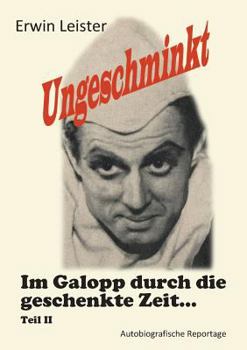Paperback Ungeschminkt: Im Galopp durch die geschenkte Zeit - Teil II - Autobiografische Reportage [German] Book
