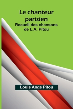 Paperback Le chanteur parisien; Recueil des chansons de L.A. Pitou Book