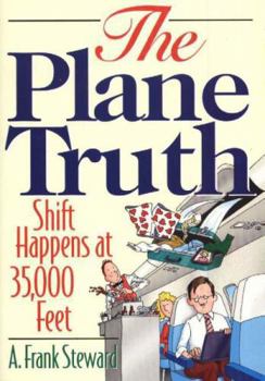 Paperback The Plane Truth!: Shift Happens at 35,000 Feet Book