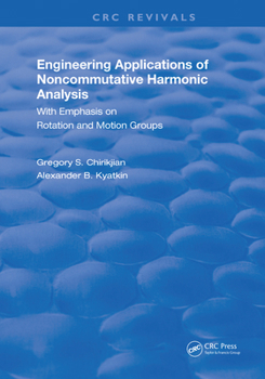 Paperback Engineering Applications of Noncommutative Harmonic Analysis: With Emphasis on Rotation and Motion Groups Book