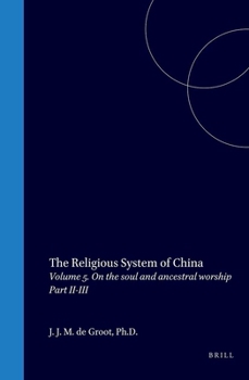 The Religious System of China: Vol V. Book II on the Soul and Ancestral Worship, Part II Demonology - Part III Sorcery