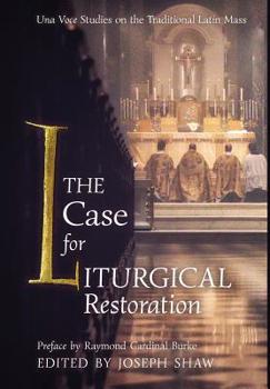 Hardcover The Case for Liturgical Restoration: Una Voce Studies on the Traditional Latin Mass Book