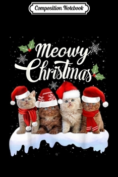 Composition Notebook: Meowy Christmas Kitten Cat Kitty Xmas Cute Gift  Journal/Notebook Blank Lined Ruled 6x9 100 Pages