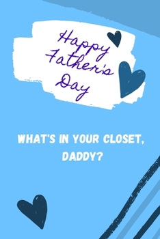 Happy Father's Day! What's in your closet, Daddy?: Amazing Gift for Fathers Day Fathers Day Gifts from Daughter, Wife Funny Fathers Day Gifts