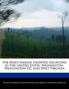 Paperback The Most Famous Haunted Locations in the United States: Washington, Washington DC and West Virginia Book