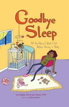 Paperback Goodbye Sleep: All the Advice I Wish I Got Before Having a Baby Book