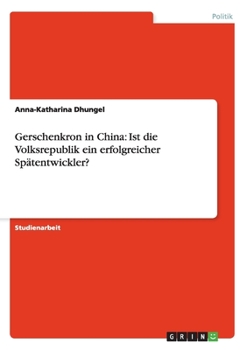 Paperback Gerschenkron in China: Ist die Volksrepublik ein erfolgreicher Spätentwickler? [German] Book