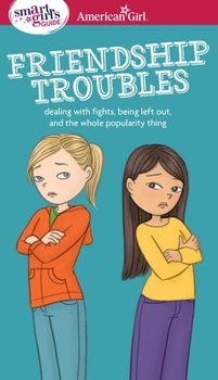 Paperback A Smart Girl's Guide: Friendship Troubles: Dealing with Fights, Being Left Out & the Whole Popularity Thing Book