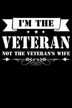 Im The Veteran Not The Veterans Wife: Veterans day Notebook- 6 x 9 Blank Notebook , notebook journal, Dairy, 100 pages.
