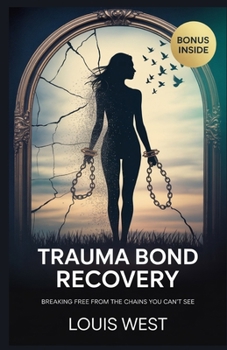 Paperback Trauma Bond Recovery: Breaking Free from the Chains You Can't See Book