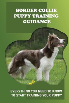 Paperback Border Collie Puppy Training Guidance: Everything You Need To Know To Start Training Your Puppy: Fun Facts About Border Collie Book