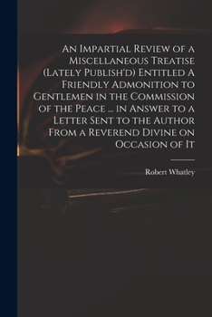 Paperback An Impartial Review of a Miscellaneous Treatise (lately Publish'd) Entitled A Friendly Admonition to Gentlemen in the Commission of the Peace ... in A Book