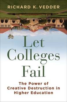 Hardcover Let Colleges Fail: The Promise of Creative Destruction in Higher Education Book