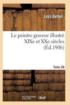 Paperback Le Peintre Graveur Illustré (XIXe Et Xxe Siècles). Tome 28 [French] Book