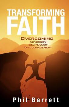 Paperback Transforming Faith: Overcoming adversity, self doubt, and discouragement Book