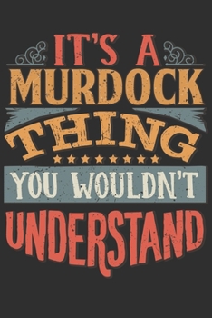 Paperback It's A Murdock Thing You Wouldn't Understand: Want To Create An Emotional Moment For A Murdock Family Member ? Show The Murdock's You Care With This P Book