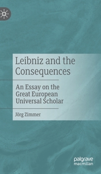 Hardcover Leibniz and the Consequences: An Essay on the Great European Universal Scholar Book