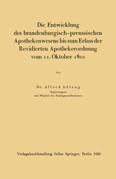 Paperback Die Entwicklung Des Brandenburgisch-Preussischen Apothekenwesens Bis Zum Erlass Der Revidierten Apothekerordnung Vom 11. Oktober 1801 [German] Book