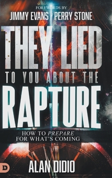 Hardcover They Lied to You About the Rapture: How to Prepare for What's Coming Book