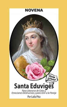 Novena De Santa Eduviges Para Liberarse de los Celos y Emociones Destructivas y para Unir a la Pareja (Corazon Renovado Edición Estándar) (Spanish Edition)