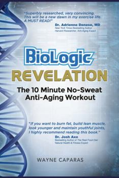 Paperback BioLogic Revelation: The 10 Minute No-Sweat Anti-Aging Workout Book