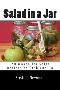 Paperback Salad in a Jar: 50 Mason Jar Salad Recipes to Grab and Go Book