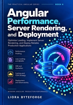 Paperback ANGULAR PERFORMANCE, SERVER RENDERING, AND DEPLOYMENT: Optimize Loading, Implement Server Rendering, and Deploy Reliable Production Applications (The Practical Angular 22 Series) Book