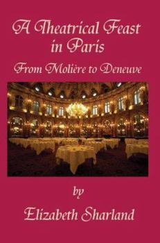 Paperback A Theatrical Feast in Paris: From Moliere to Deneuve Book